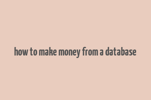 how to make money from a database