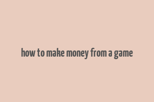 how to make money from a game