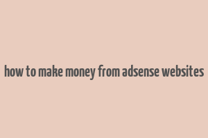 how to make money from adsense websites