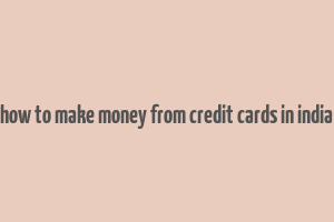 how to make money from credit cards in india