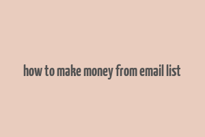 how to make money from email list