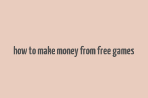 how to make money from free games