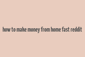 how to make money from home fast reddit