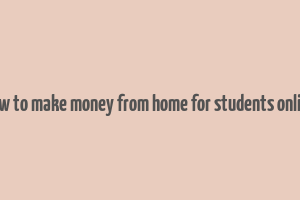 how to make money from home for students online