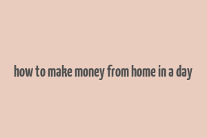 how to make money from home in a day