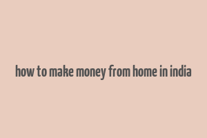 how to make money from home in india