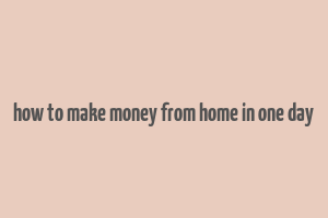 how to make money from home in one day