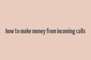 how to make money from incoming calls