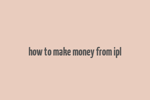 how to make money from ipl