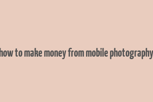 how to make money from mobile photography