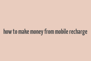 how to make money from mobile recharge