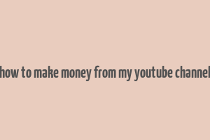 how to make money from my youtube channel