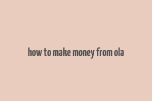 how to make money from ola