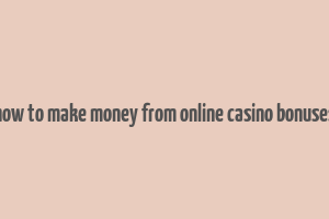 how to make money from online casino bonuses