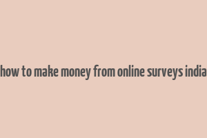 how to make money from online surveys india