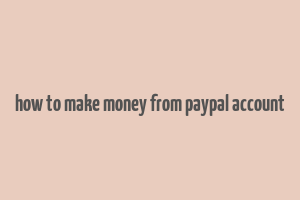 how to make money from paypal account