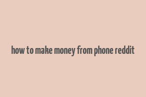 how to make money from phone reddit