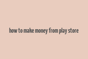 how to make money from play store