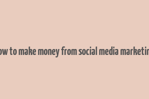 how to make money from social media marketing