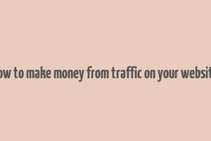 how to make money from traffic on your website