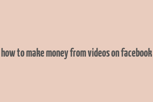 how to make money from videos on facebook