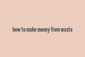 how to make money from waste