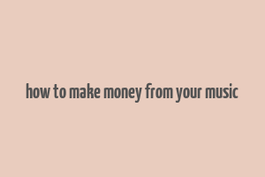 how to make money from your music