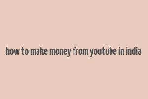 how to make money from youtube in india