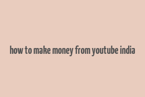 how to make money from youtube india