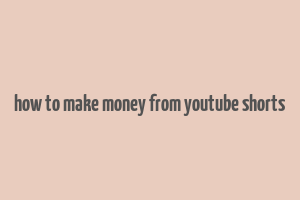 how to make money from youtube shorts