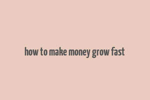 how to make money grow fast