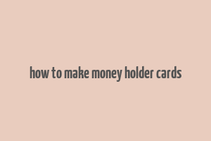 how to make money holder cards