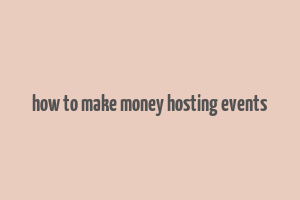 how to make money hosting events