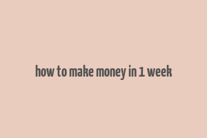 how to make money in 1 week