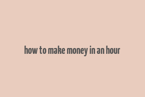 how to make money in an hour