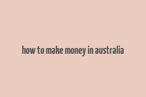 how to make money in australia