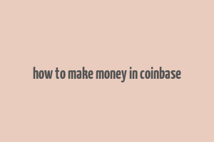 how to make money in coinbase