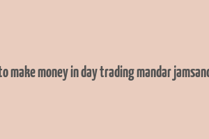 how to make money in day trading mandar jamsandekar