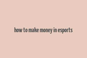 how to make money in esports