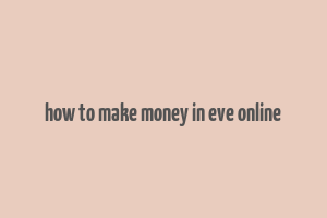 how to make money in eve online