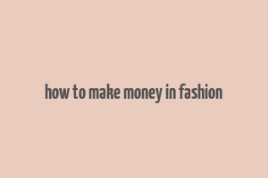 how to make money in fashion