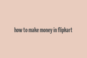 how to make money in flipkart