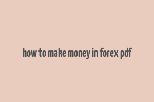 how to make money in forex pdf