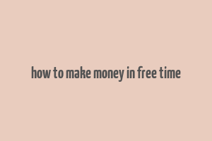 how to make money in free time