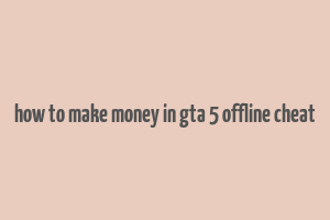 how to make money in gta 5 offline cheat