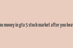 how to make money in gta 5 stock market after you beat the game