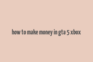 how to make money in gta 5 xbox