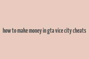 how to make money in gta vice city cheats