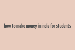 how to make money in india for students