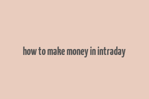 how to make money in intraday